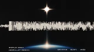 Gryffin, BUNT., Inéz - World Away (GorillaT Remix) [Official Visualizer]