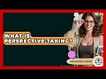 What Is Perspective-taking - High School Toolkit