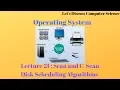 Operating System Lecture 21 Scan and C-Scan Disk Scheduling Algorithms