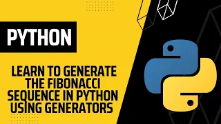 Python Generator example Fibonacci Sequence in Python Python Tutorial for Beginners