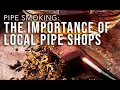 Pipe Smoking The Importance of Local Pipe Shops