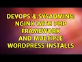 DevOps SysAdmins Nginx with PHP Framework and multiple Wordpress installs