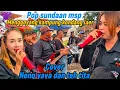 Download Lagu Pop sundaan msp menggoyang kp kondang laer cover neng yaya dan teh tita 