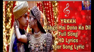 Download YRKKH|| Range Hai Dono Ke Dil|| Full Song|| HD Lyrics|| Your Song Lyrics MP3