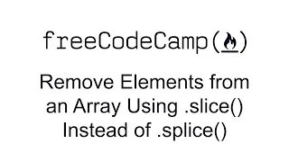 Remove Elements from an Array Using slice Instead of splice