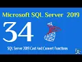 34 - SQL Server 2019 Cast And Convert Functions