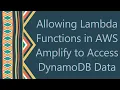 Allowing Lambda Functions in AWS Amplify to Access DynamoDB Data