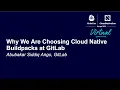 Why We Are Choosing Cloud Native Buildpacks at GitLab - Abubakar Siddiq GitLab