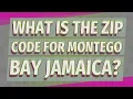 What is the zip code for Montego Bay Jamaica