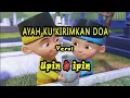 Download Lagu AYAH KU KIRIMKAN DOA Versi UPIN IPIN(Leonies)