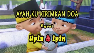 Download AYAH KU KIRIMKAN DOA Versi UPIN IPIN(Leonies) MP3