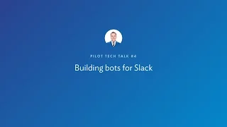 Pilot Tech Talk Building bots for Slack by Matt Drozdzynski