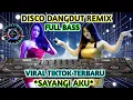 Lagu ✨DISCO DANGDUT REMIX FULL BASS✨VIRAL TIKTOK TERBARU_SAYANGI AKU