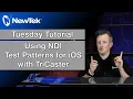 Tuesday Tutorial Using NDI Test Patterns for iOS with TriCaster