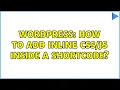 Wordpress How to add inline inside a shortcode 2 Solutions
