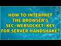 How to interpret the browser s Sec-websocket-key for server handshake