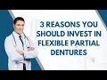 3 Reasons You Should Invest in Flexible Partial Dentures Dental House MI