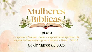 04/03/2026 [Mulheres Bíblicas] - ICM -  "A Esposa de Manoá" - Parte 3