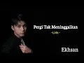 Download Lagu EKSHAN_Pergi Tak Meninggalkan _(Lirik)