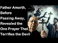 Father Amorth Before Passing Away Revealed the One Prayer That Terrifies the Devil