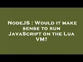 NodeJS Would it make sense to run JavaScript on the Lua VM