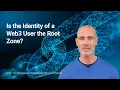 Is the Identity of a Web3 user the Root Zone