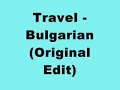 Travel - Bulgarian (Original Edit)