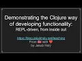 Demonstrating the Clojure way of developing functionality REPL-driven from inside out