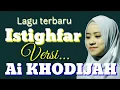 Download Lagu ~ISTIGHFAR~ COVER AI KHODIJAH beserta lirik nya