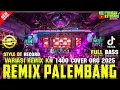 Lagu REMIX PALEMBANG 2025 VARIASI REMIK NGAYAK KN 1400 FULL BASS COVER ORG 2025