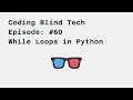 Episode Python While Loop while using a Screen Reader
