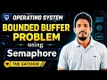 Bounded Buffer Problem Producer Consumer Semaphore OS in Hindi