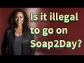 Is it illegal to go on Soap2Day