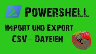 Windows Powershell - Import und Export von CSV