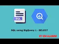 SQL Using BigQuery 1 - SELECT