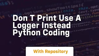 don t print use a logger instead python coding
