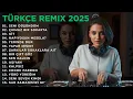 Türkçe Remix 2025 🎧  En Trend Şarkılar \u0026 Deep Ho