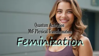 feminization mtf physical transformation quantum activation