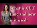 What is CET time and how is it used