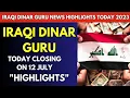 Iraqi Dinar Guru Highlights Today Closing on 12 july 2023 iraqi dinar news today 2023