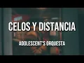 Adolescent's Orquesta - Celos y Distancia (Letra Oficial)