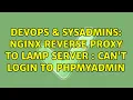 DevOps SysAdmins Nginx Reverse Proxy to LAMP server can t login to phpmyadmin