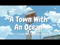 Download Lagu A Town With An Ocean View 1 hour
