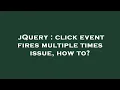 jQuery click event fires multiple times issue how to