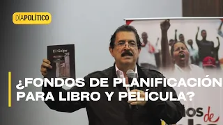 Día Político - Denuncian propuesta para libro y película de Mel Zelaya con fondos de Planificación