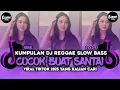 Download Lagu KUMPULAN DJ REGGAE SANTAI FULL BASS 🔥 DJ CAMPURAN REGGAE SLOW TERBARU VIRAL TIK TOK🎵