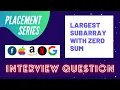 Largest Subarray with Zero Sum Longest Subarray with 0 sum Solution Code Amazon Interview
