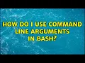 Ubuntu How do I use command line arguments in bash 3 Solutions