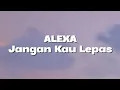 Download Lagu Alexa - Jangan Kau Lepas (Lirik)