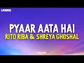 Download Lagu PYAAR AATA HAI - Rito Riba \u0026 Shreya Ghoshal (Lyrics)